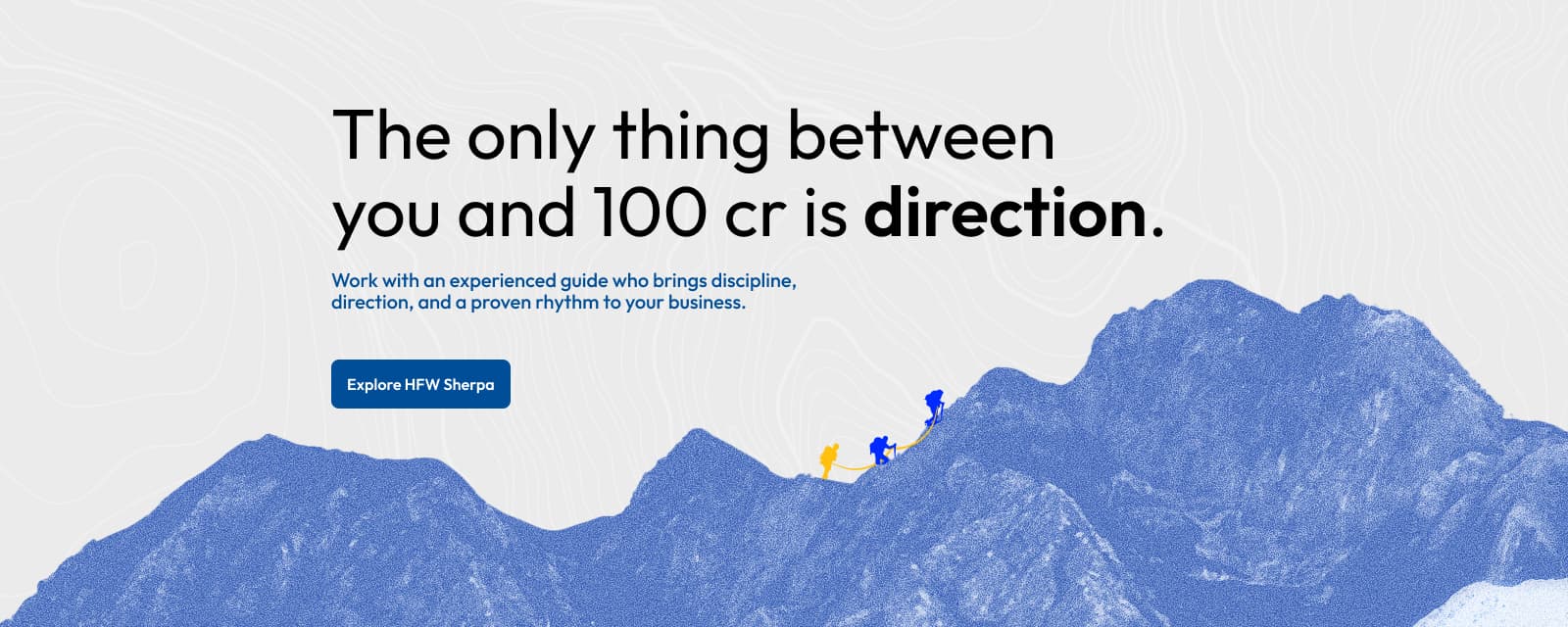 The only thing between you and 100 cr is direction. Explore HFW Sherpa.